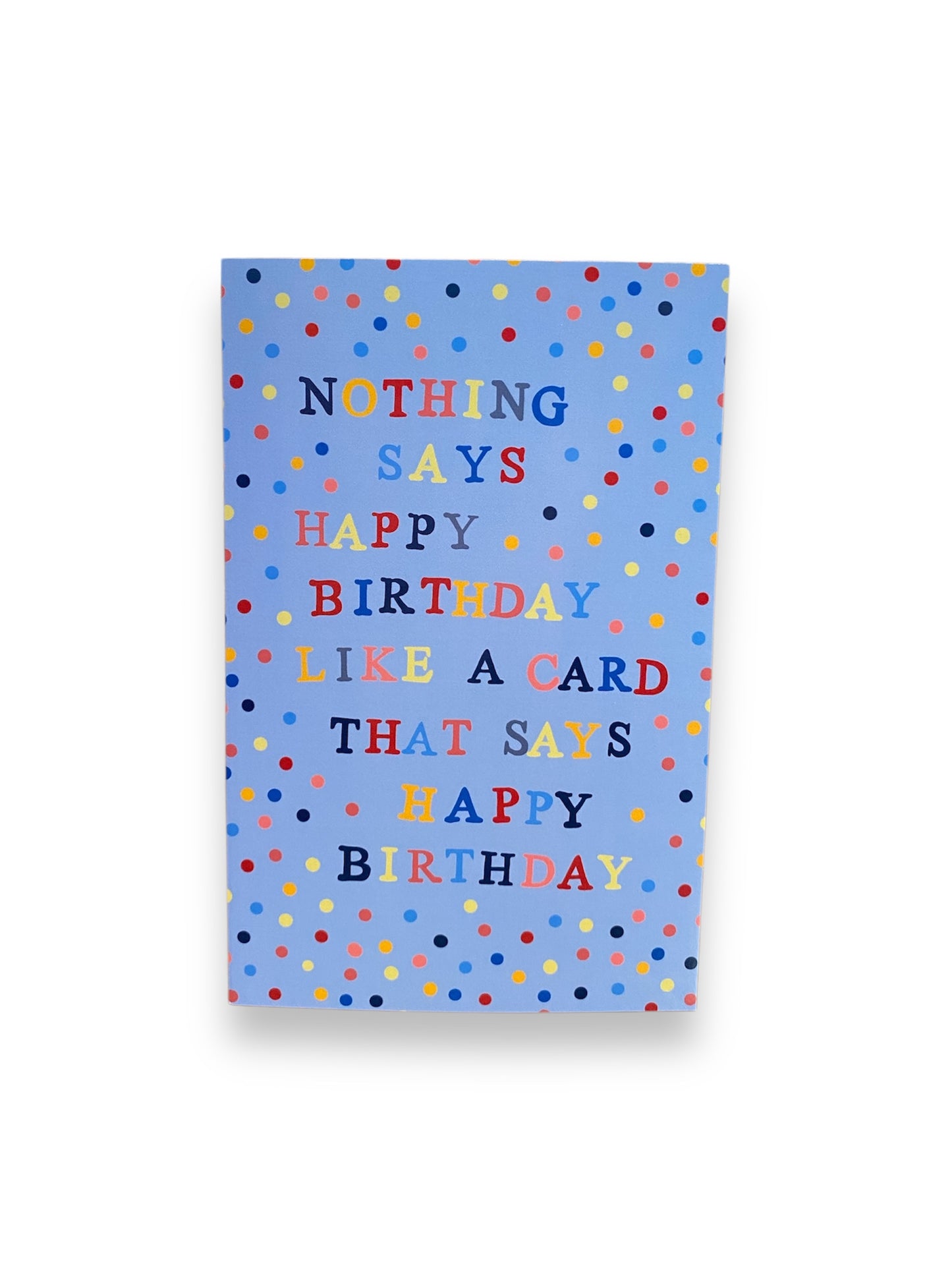 Blue Birthday Card - Nothing Says Happy Birthday Like a Card that says Happy Birthday