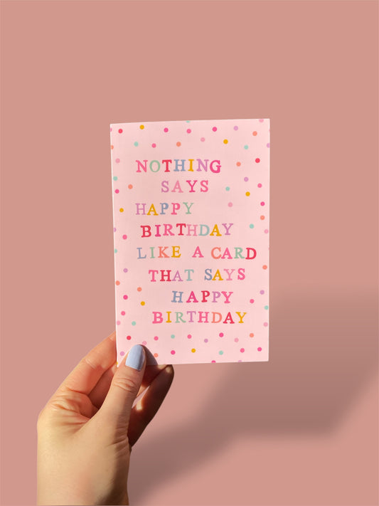 Pink Birthday Card - Nothing Says Happy Birthday Like a Card that says Happy Birthday